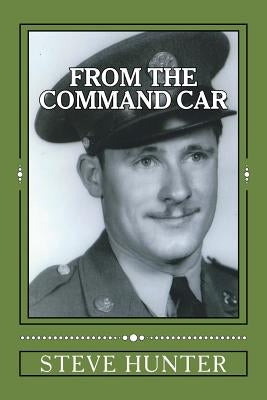 From The Command Car: Untold stories of the 628th Tank Destroyer Battalion witnessed first-hand and told by Charles A. Libby, TEC 5 Official by Hunter, Steve