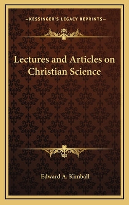 Lectures and Articles on Christian Science by Kimball, Edward a.