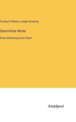Sämmtliche Werke: Erste Abtheilung Erster Band by Schelling, Friedrich Wilhelm Joseph