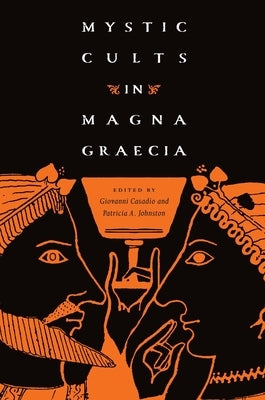 Mystic Cults in Magna Graecia by Casadio, Giovanni