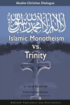 Muslim-Christian Dialogue: Islamic Monotheism vs Trinity by Mencke, Alaa