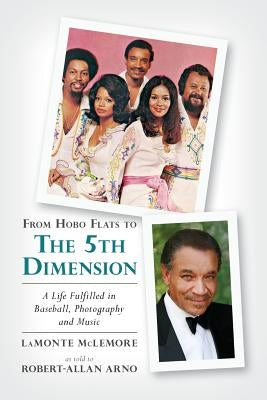 From Hobo Flats to The 5th Dimension: A Life Fulfilled in Baseball, Photography and Music by Arno, Robert-Allan