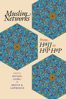 Muslim Networks from Hajj to Hip Hop by Cooke, Miriam