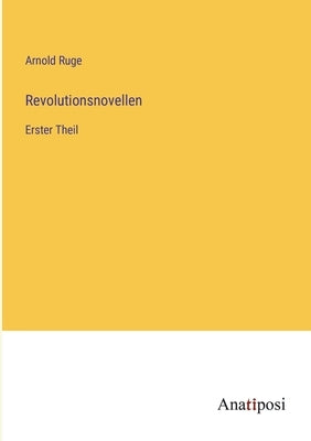 Revolutionsnovellen: Erster Theil by Ruge, Arnold