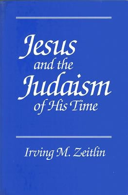 Jesus and the Judaism of His Time by Zeitlin, Irving M.