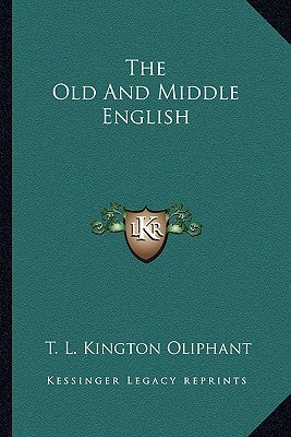 The Old and Middle English by Oliphant, T. L. Kington