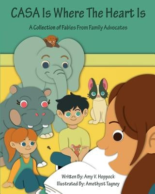 CASA Is Where The Heart Is: A collection of Fables for Family Advocates by Tagney, Amethyst