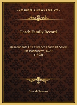 Leach Family Record: Descendants Of Lawrence Leach Of Salem, Massachusetts, 1629 (1898) by Chessman, Samuel