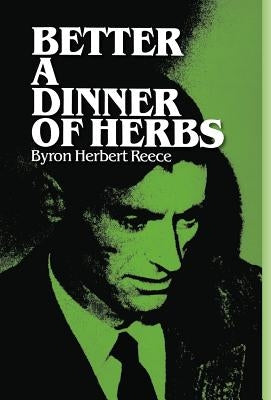 Better a Dinner of Herbs by Reece, Byron Herbert