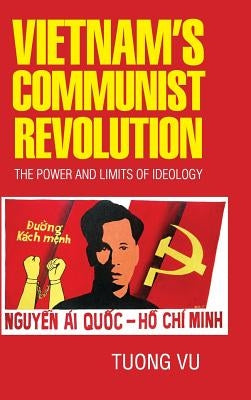 Vietnam's Communist Revolution: The Power and Limits of Ideology by Vu, Tuong