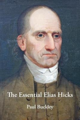 The Essential Elias Hicks by Buckley, Paul