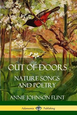 Out of Doors: Nature Songs and Poetry by Flint, Annie Johnson