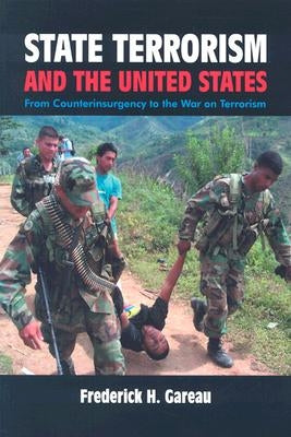 State Terrorism and the United States: From Counterinsurgency and the War on Terrorism by Gareau, Frederick H.