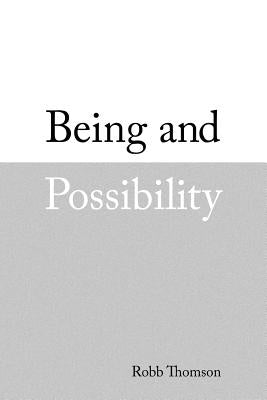 Being and Possibility by Thomson, Robb