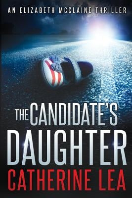 The Candidate's Daughter by Lea, Catherine