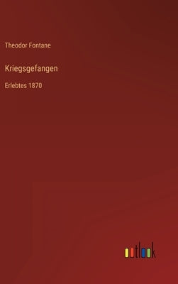 Kriegsgefangen: Erlebtes 1870 by Fontane, Theodor