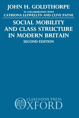 Social Mobility and Class Structure in Modern Britain by Goldthorpe, John H.