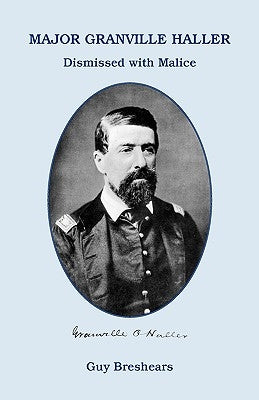 Major Granville Haller: Dismissed with Malice by Breshears, Guy