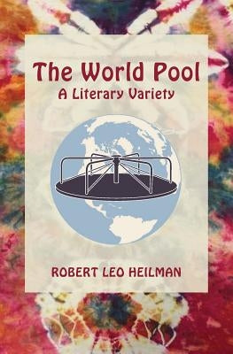 The World Pool: A Literary Variety by Heilman, Robert Leo