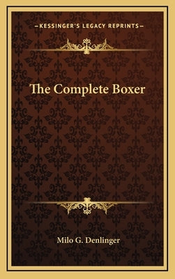 The Complete Boxer by Denlinger, Milo G.