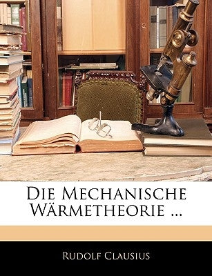 Die Mechanische Wärmetheorie ... by Clausius, Rudolf