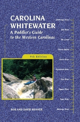 Carolina Whitewater: A Paddler's Guide to the Western Carolinas by Benner, David