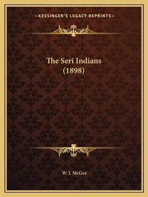 The Seri Indians (1898) by McGee, W. J.