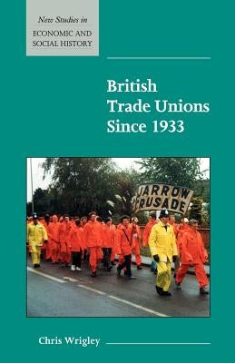 British Trade Unions Since 1933 by Wrigley, Chris