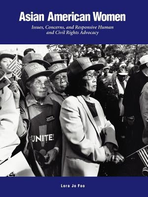 Asian American Women: Issues, Concerns, and Responsive Human and Civil Rights Advocacy by Foo, Lora Jo