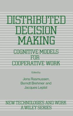 Distributed Decision Making: Cognitive Models for Cooperative Work by Rasmussen, Jens
