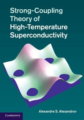 Strong-Coupling Theory of High-Temperature Superconductivity by Alexandrov, Alexandre S.