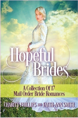 Hopeful Brides: A Collection of 17 Mail Order Bride Romances by Smith, Faith-Ann