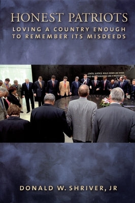 Honest Patriots: Loving a Country Enough to Remember Its Misdeeds by Shriver, Donald W.