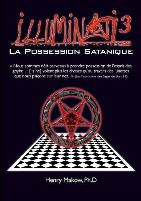 Illuminati3-La Possession Satanique by Makow Ph. D., Henry
