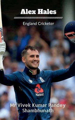 Alex Hales: England Cricketer by Pandey, Vivek Kumar