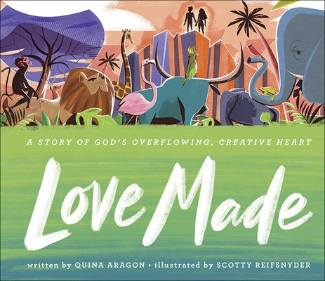 Love Made: A Story of God's Overflowing, Creative Heart by Aragon, Quina