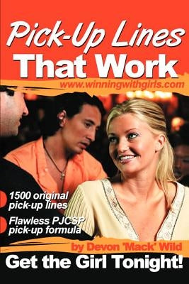 Pick-Up Lines That Work: Get the Girl Tonight! by Wild, Devon Mack