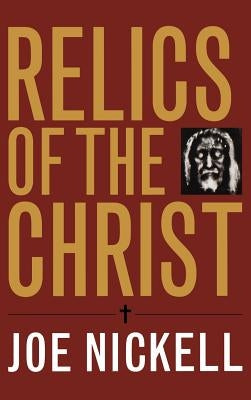 Relics of the Christ by Nickell, Joe