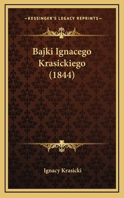 Bajki Ignacego Krasickiego (1844) by Krasicki, Ignacy