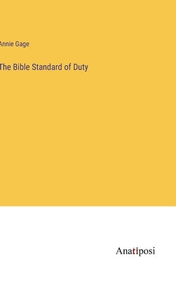 The Bible Standard of Duty by Gage, Annie