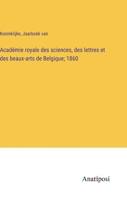 Académie royale des sciences, des lettres et des beaux-arts de Belgique; 1860 by Koninklijke