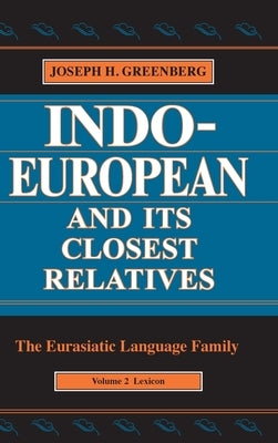 Indo-European and Its Closest Relatives: The Eurasiatic Language Family, Volume 2, Lexicon by Greenberg, Joseph H.