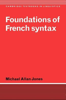 Foundations of French Syntax by Jones, Michael Allan