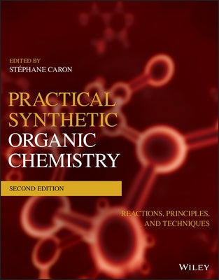 Practical Synthetic Organic Chemistry by Caron, Stéphane