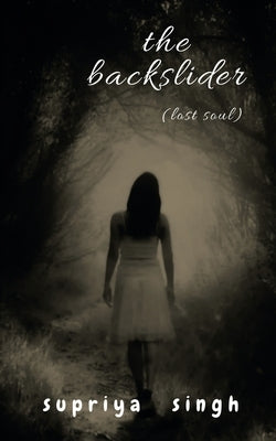 The Backslider by Singh, Supriya