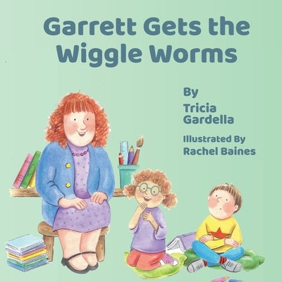 Garrett Gets the Wiggle Worms by Gardella, Tricia