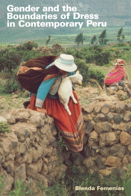 Gender and the Boundaries of Dress in Contemporary Peru by Femenías, Blenda