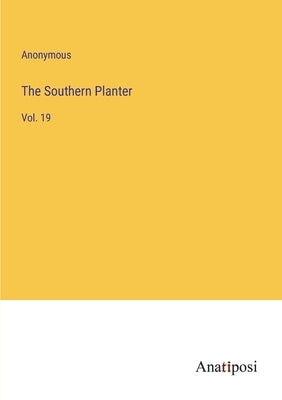 The Southern Planter: Vol. 19 by Anonymous