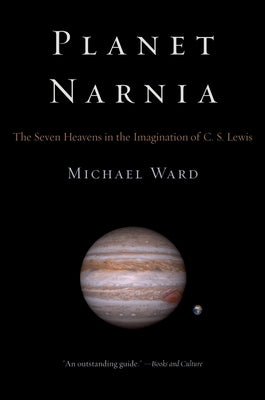 Planet Narnia: The Seven Heavens in the Imagination of C. S. Lewis by Ward, Michael