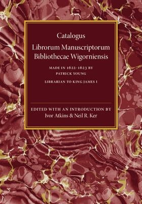 Catalogus Librorum Manuscriptorum Bibliothecae Wigorniensis: Made in 1622-1623 by Young, Patrick